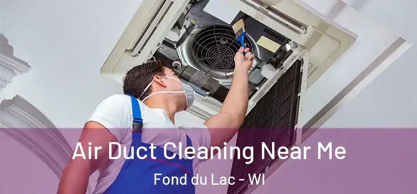 Air Duct Cleaning Near Me Fond du Lac - WI