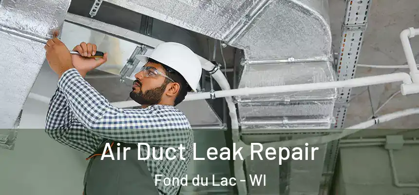  Air Duct Leak Repair Fond du Lac - WI