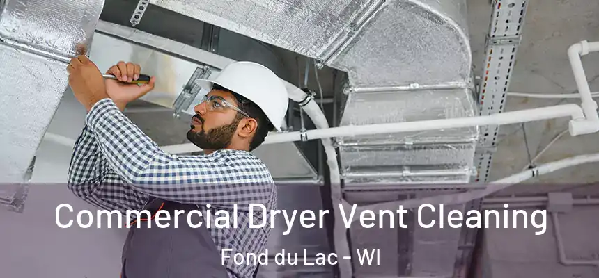  Commercial Dryer Vent Cleaning Fond du Lac - WI