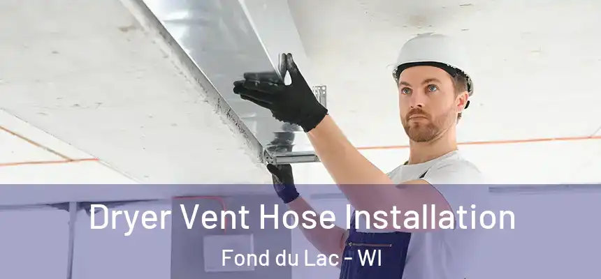 Dryer Vent Hose Installation Fond du Lac - WI
