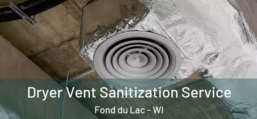 Dryer Vent Sanitization Service Fond du Lac - WI