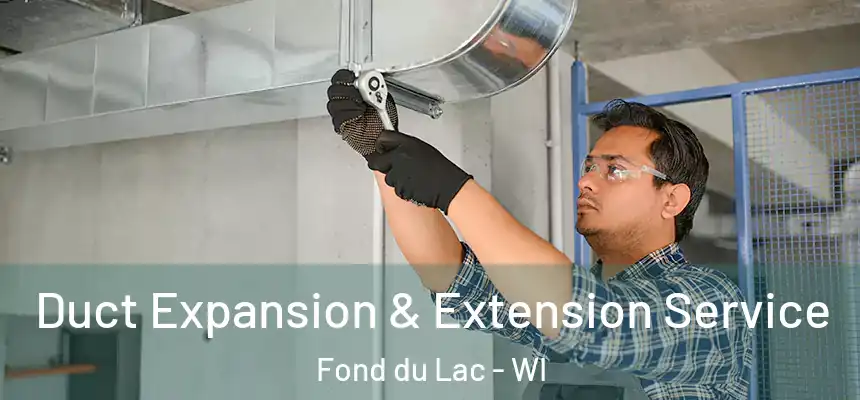 Duct Expansion & Extension Service Fond du Lac - WI