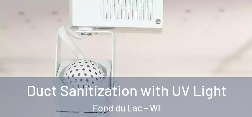  Duct Sanitization with UV Light Fond du Lac - WI