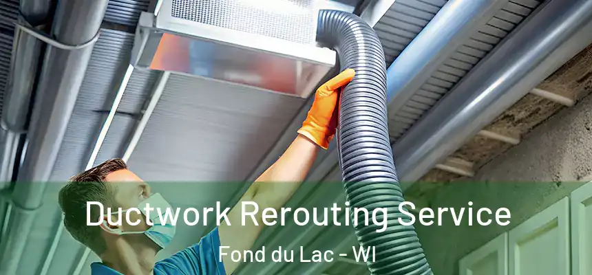  Ductwork Rerouting Service Fond du Lac - WI