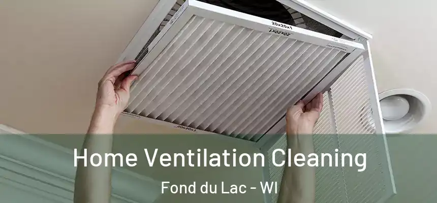  Home Ventilation Cleaning Fond du Lac - WI