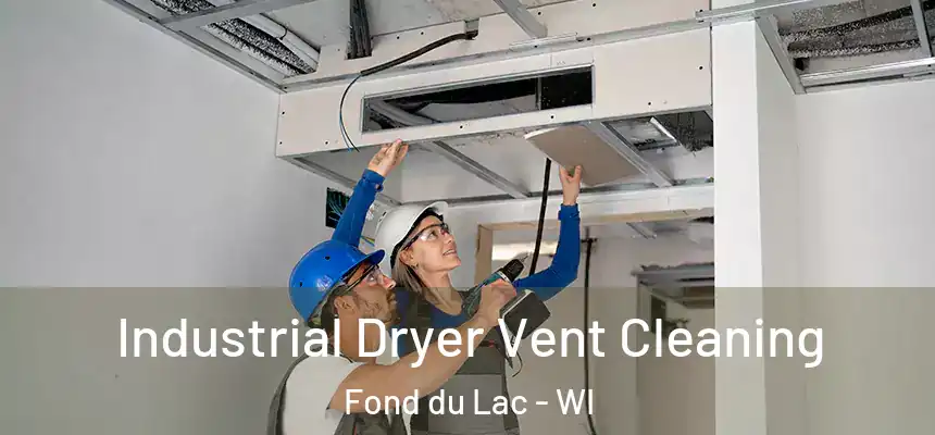 Industrial Dryer Vent Cleaning Fond du Lac - WI