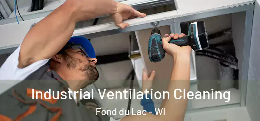 Industrial Ventilation Cleaning Fond du Lac - WI
