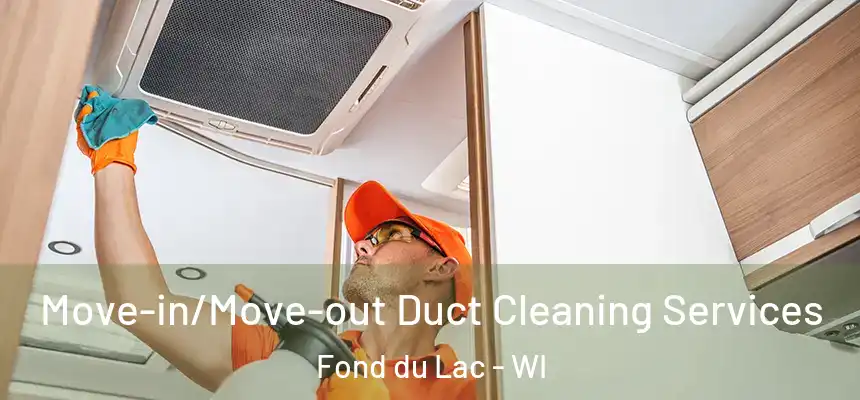  Move-in/Move-out Duct Cleaning Services Fond du Lac - WI
