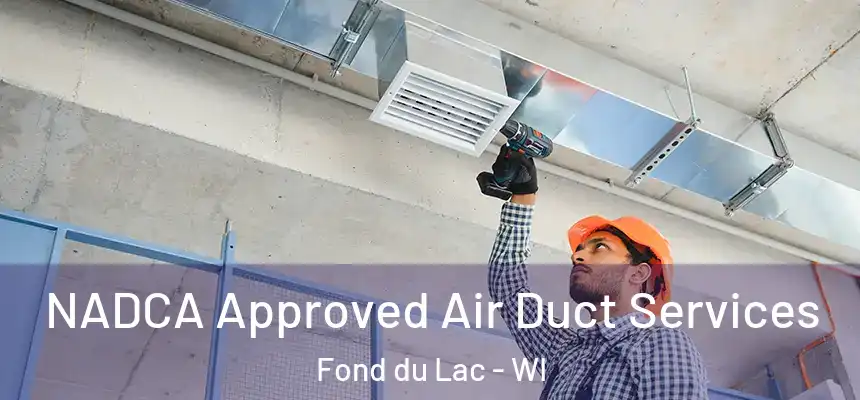  NADCA Approved Air Duct Services Fond du Lac - WI