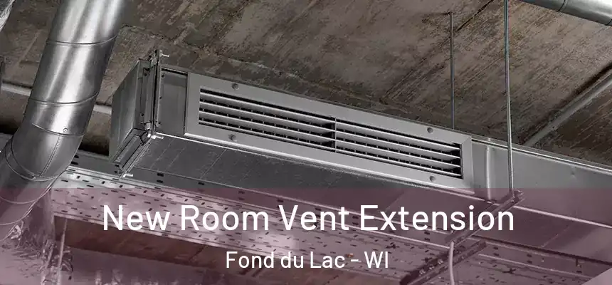  New Room Vent Extension Fond du Lac - WI