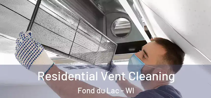 Residential Vent Cleaning Fond du Lac - WI