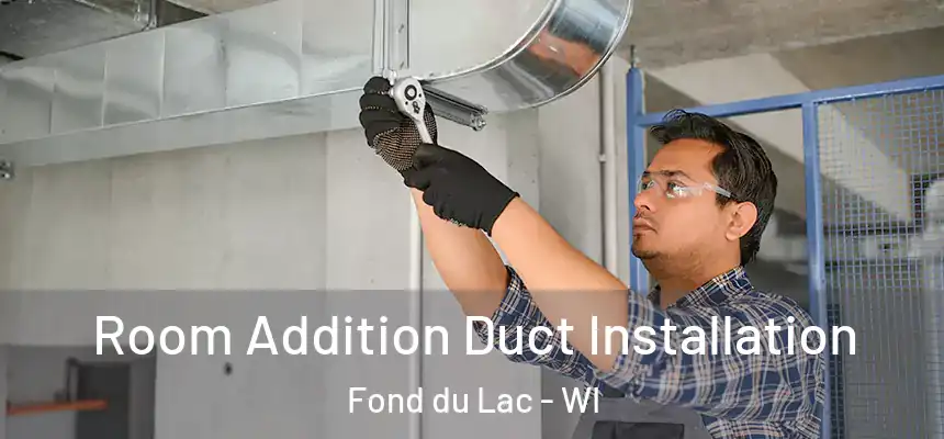  Room Addition Duct Installation Fond du Lac - WI