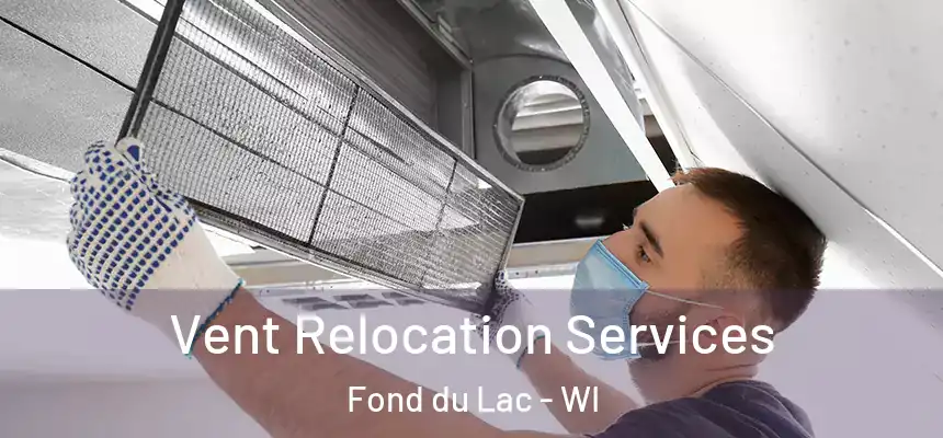  Vent Relocation Services Fond du Lac - WI
