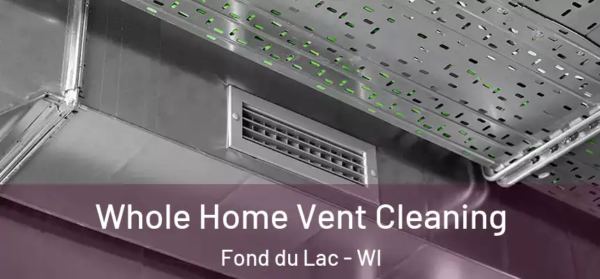  Whole Home Vent Cleaning Fond du Lac - WI